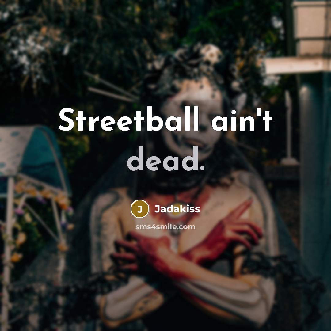 “Streetball ain't dead.…” quote by Jadakiss
