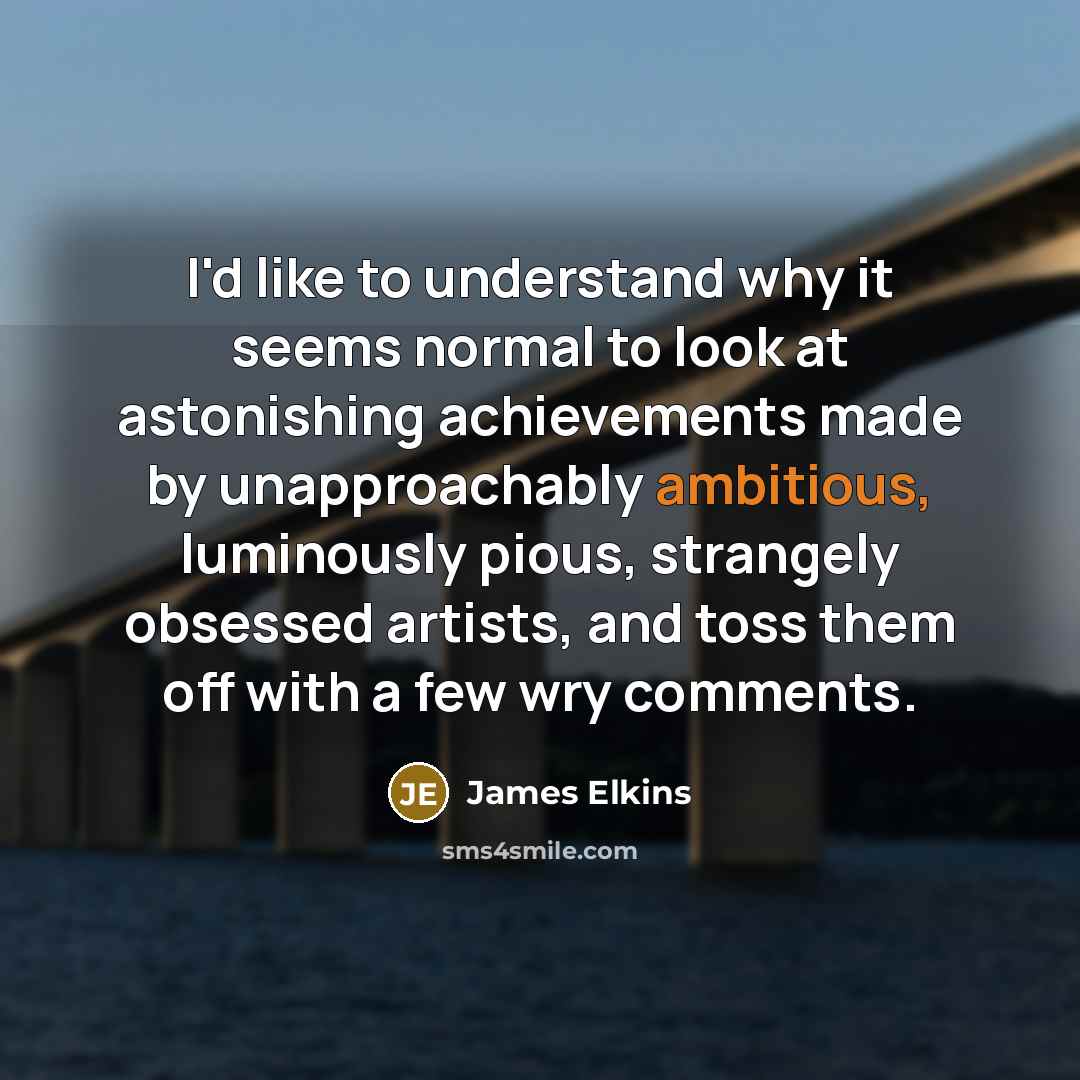 “I'd like to understand why it seems normal to look…” quote by James Elkins