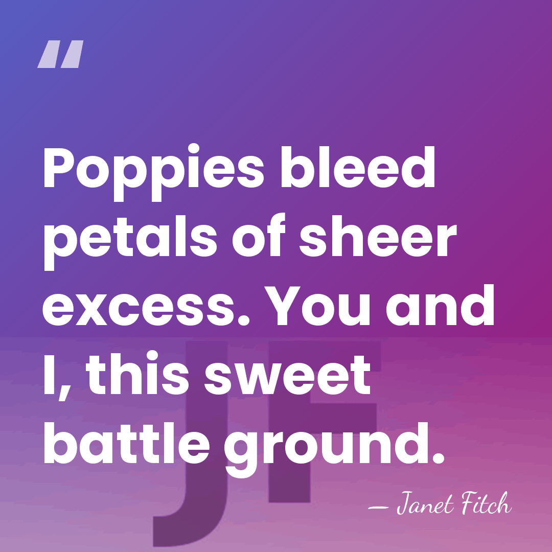 Poppies bleed petals of sheer excess. You and I, this sweet battle&hellip; - Janet Fitch