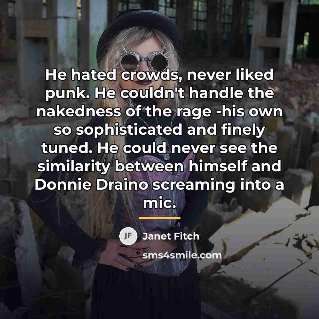 “He hated crowds, never liked punk. He couldn't handle the…” quote by Janet Fitch