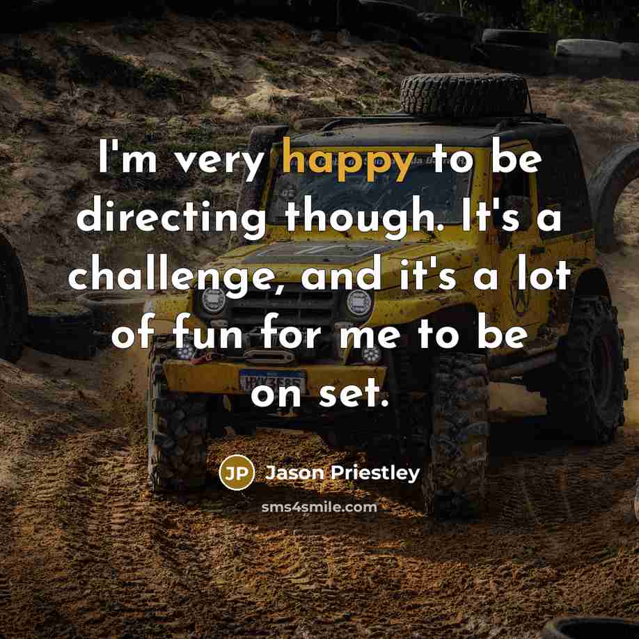 “I'm very happy to be directing though. It's a challenge,…” quote by Jason Priestley