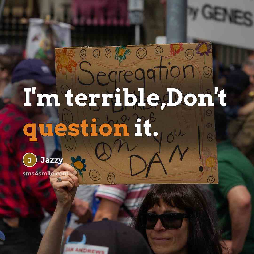 “I'm terrible,Don't question it.” quote by Jazzy
