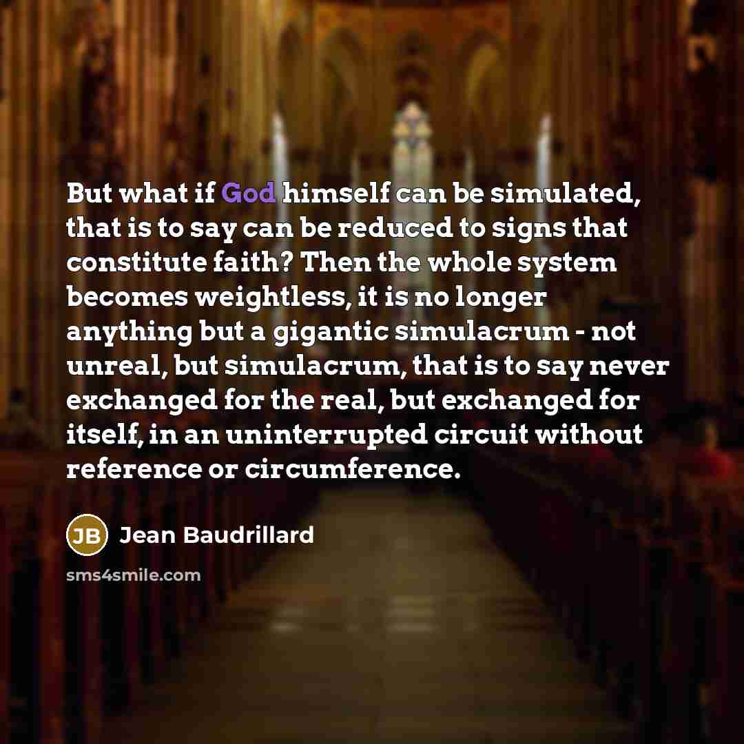 “But what if God himself can be simulated, that is…” quote by Jean Baudrillard