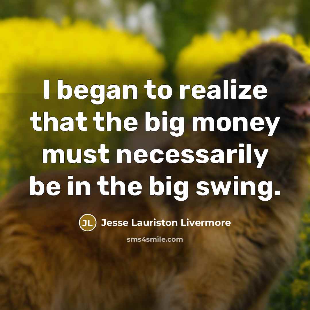 “I began to realize that the big money must necessarily…” quote by Jesse Lauriston Livermore