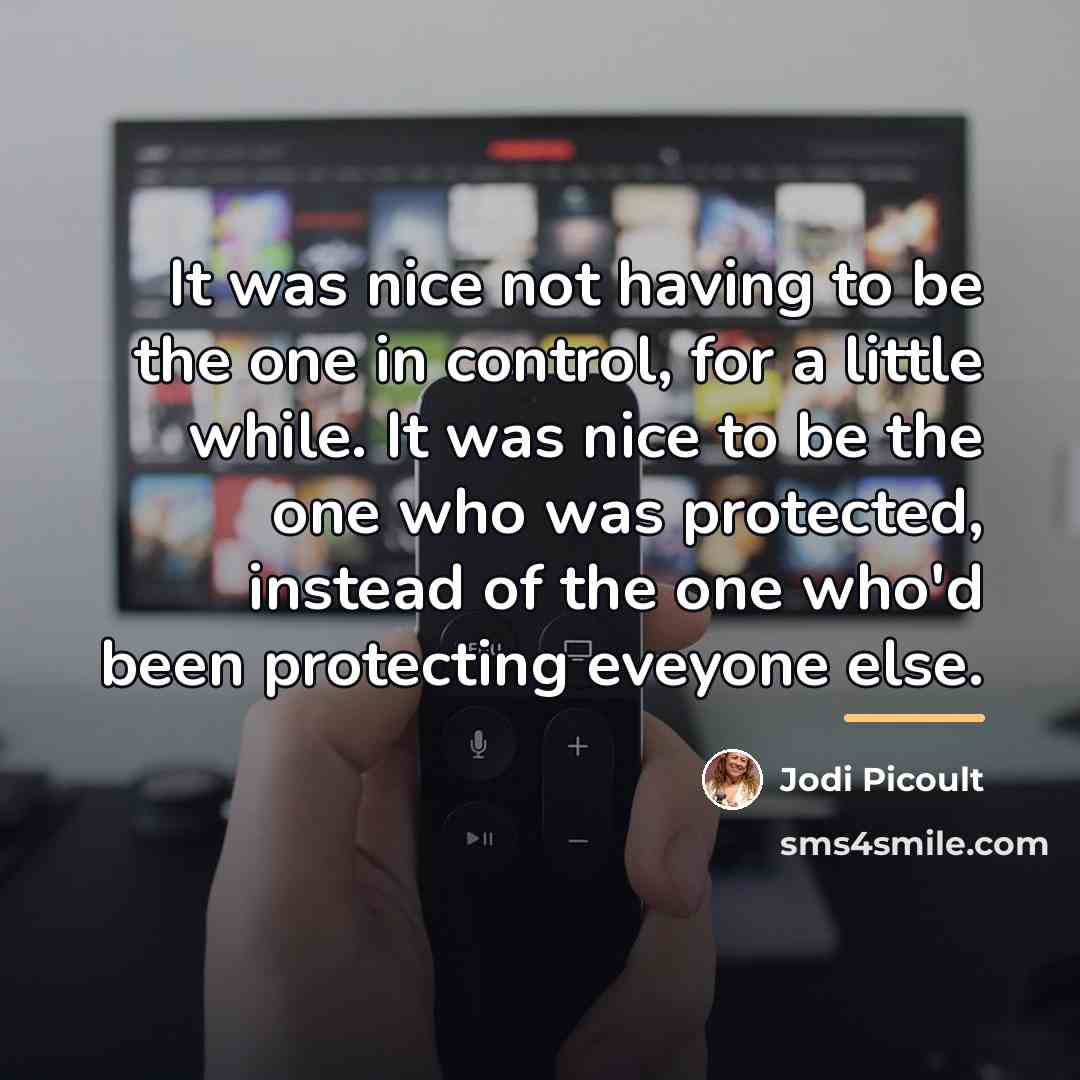 “It was nice not having to be the one in…” quote by Jodi Picoult