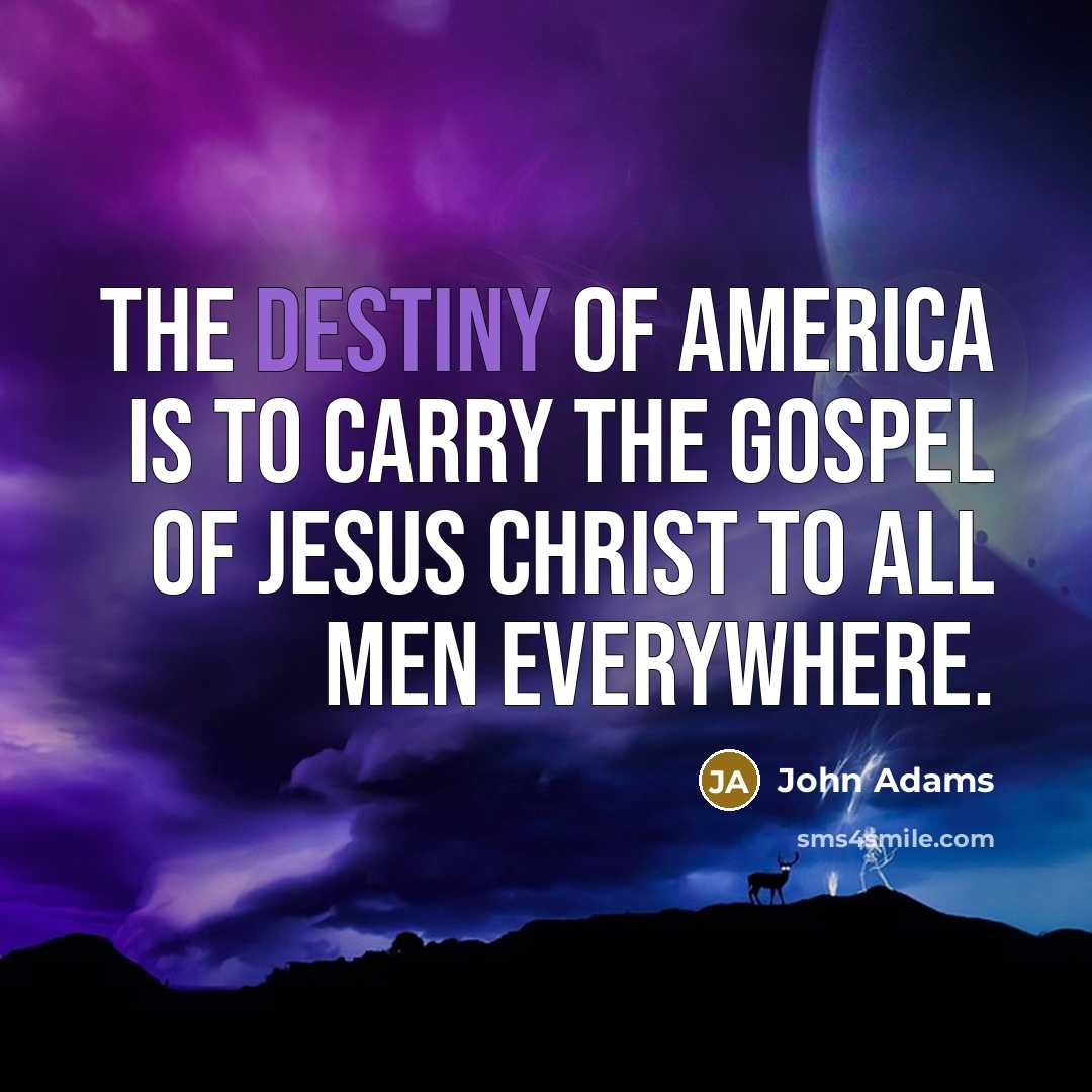“The destiny of America is to carry the gospel of…” quote by John Adams