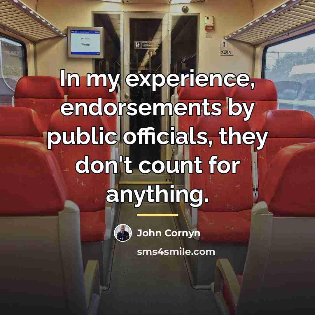 “In my experience, endorsements by public officials, they don't count…” quote by John Cornyn