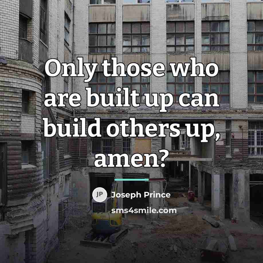 “Only those who are built up can build others up,…” quote by Joseph Prince