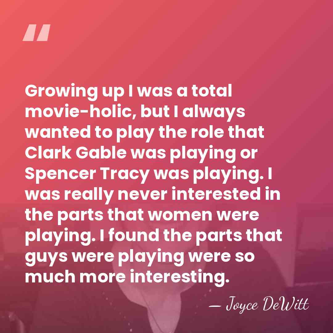 Growing up I was a total movie-holic, but I always wanted to&hellip; - Joyce DeWitt