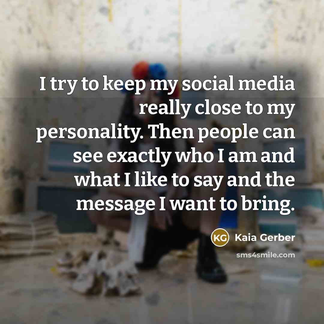 “I try to keep my social media really close to…” quote by Kaia Gerber