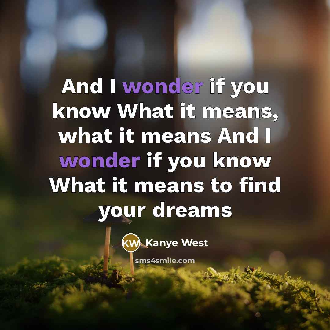 “And I wonder if you know What it means, what…” quote by Kanye West