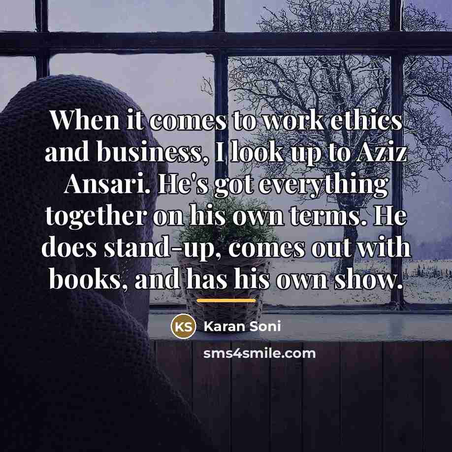 “When it comes to work ethics and business, I look…” quote by Karan Soni