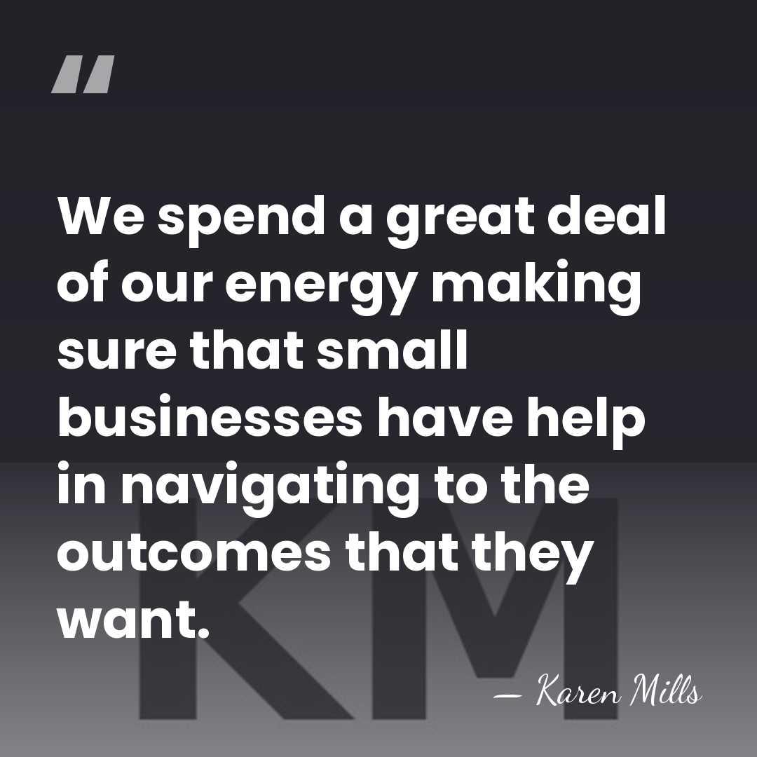 We spend a great deal of our energy making sure that small&hellip; - Karen Mills