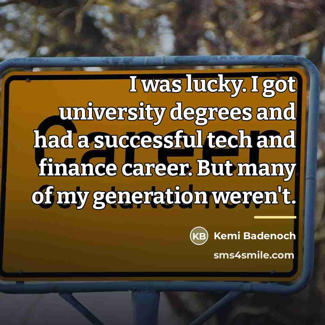“I was lucky. I got university degrees and had a…” quote by Kemi Badenoch