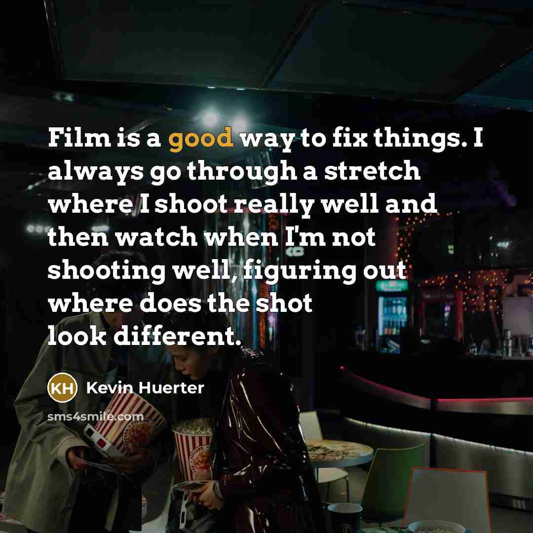 “Film is a good way to fix things. I always…” quote by Kevin Huerter