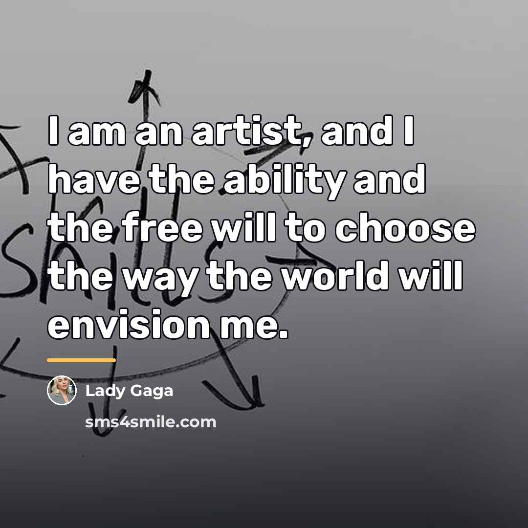 “I am an artist, and I have the ability and…” quote by Lady Gaga
