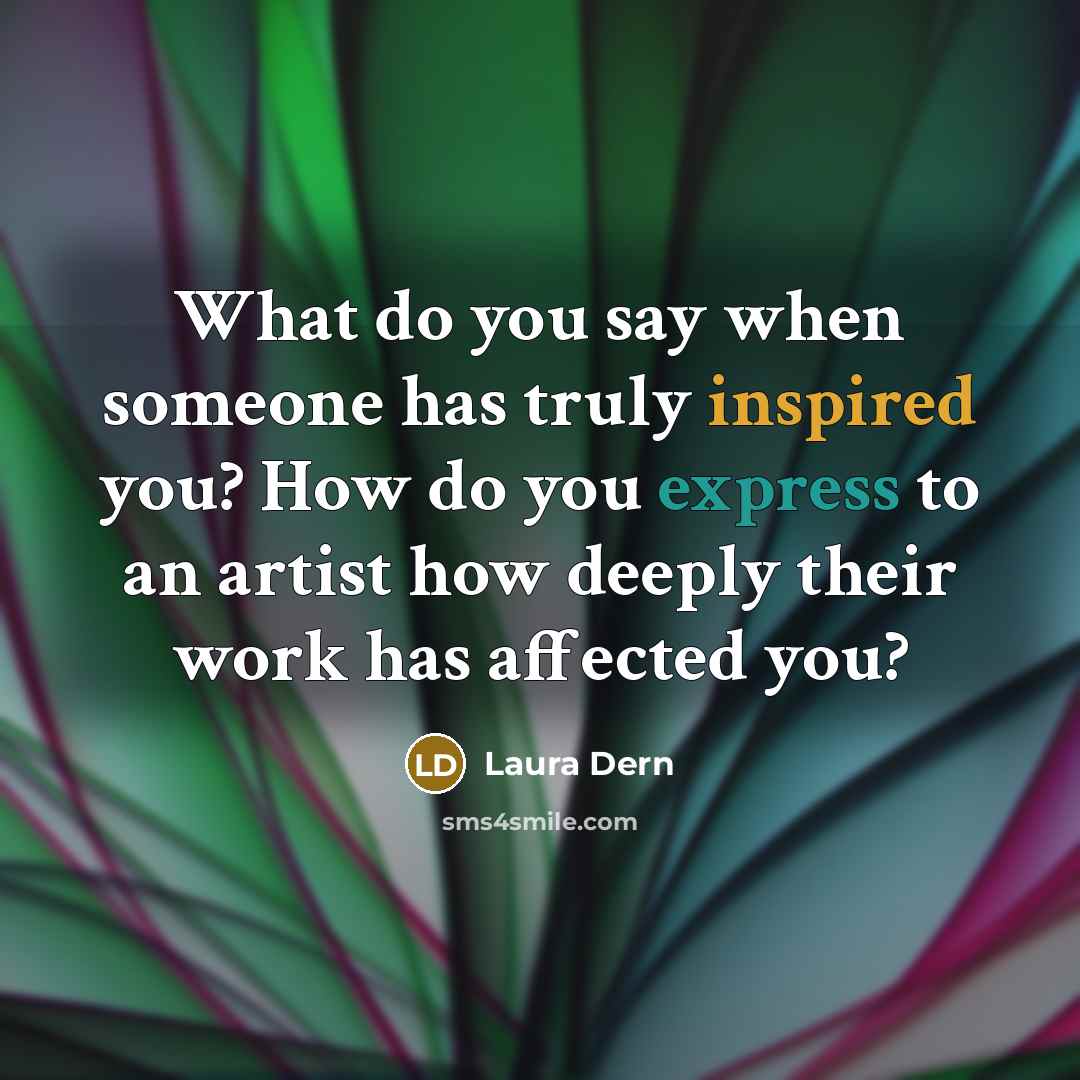 “What do you say when someone has truly inspired you?…” quote by Laura Dern