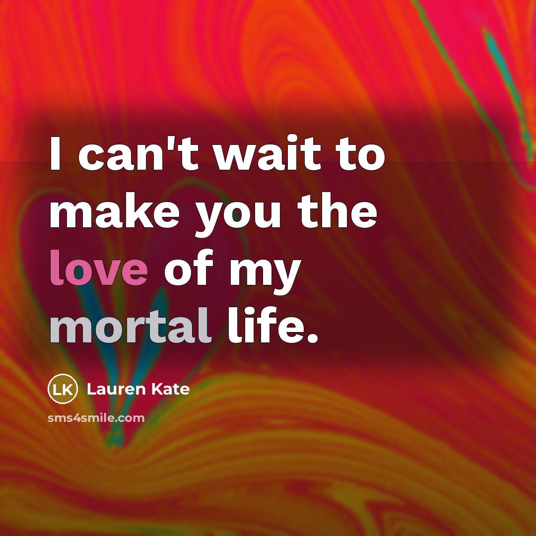 “I can't wait to make you the love of my…” quote by Lauren Kate