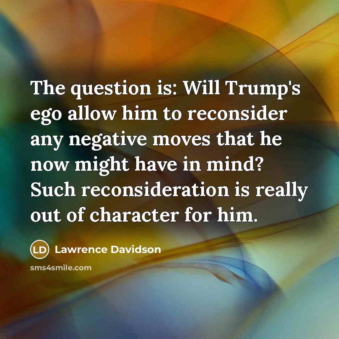 “The question is: Will Trump's ego allow him to reconsider…” quote by Lawrence Davidson