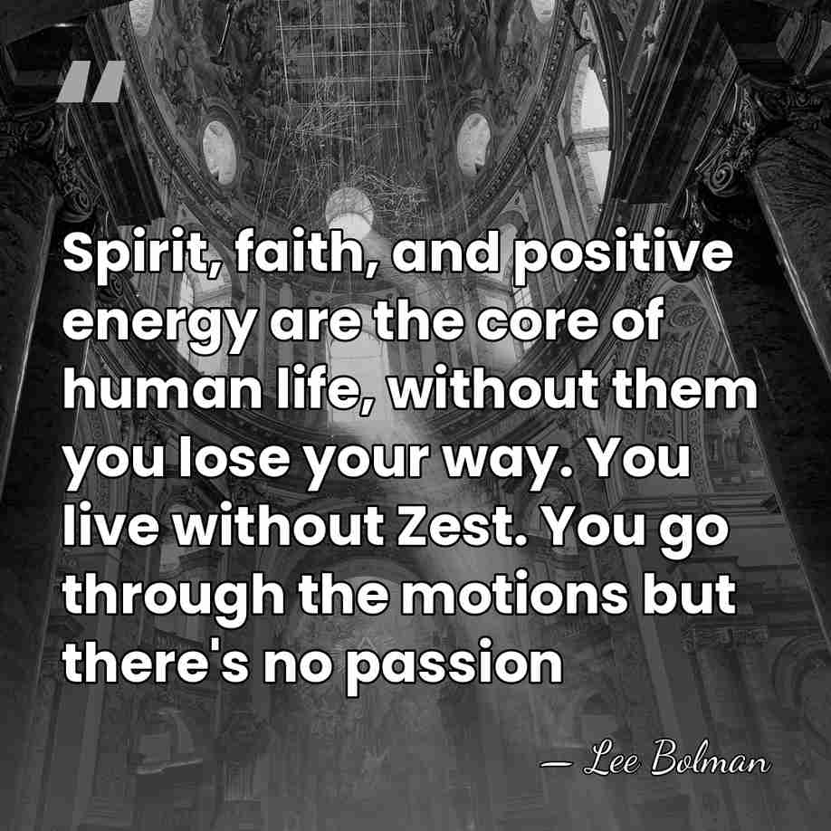 Spirit, faith, and positive energy are the core of human life, without&hellip; - Lee Bolman