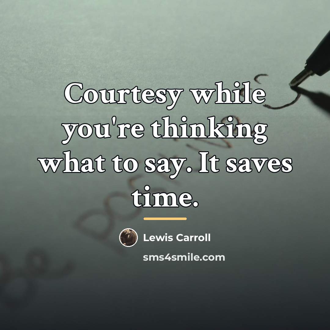 “Courtesy while you're thinking what to say. It saves time.…” quote by Lewis Carroll