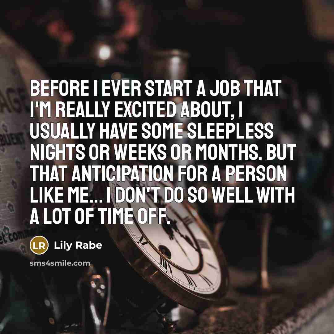 “Before I ever start a job that I'm really excited…” quote by Lily Rabe