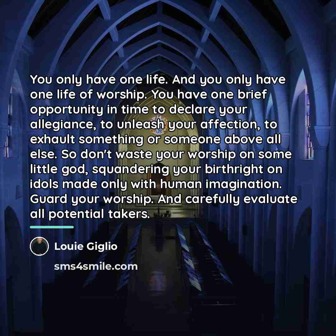 “You only have one life. And you only have one…” quote by Louie Giglio