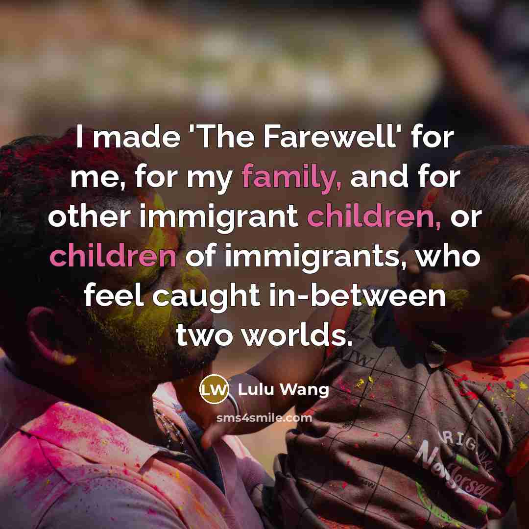 “I made 'The Farewell' for me, for my family, and…” quote by Lulu Wang