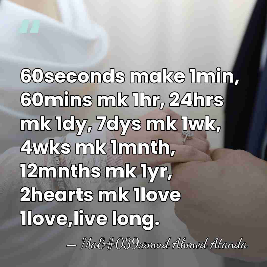 60seconds make 1min, 60mins mk 1hr, 24hrs mk 1dy, 7dys mk 1wk,&hellip; - Ma'amud Ahmed Atanda