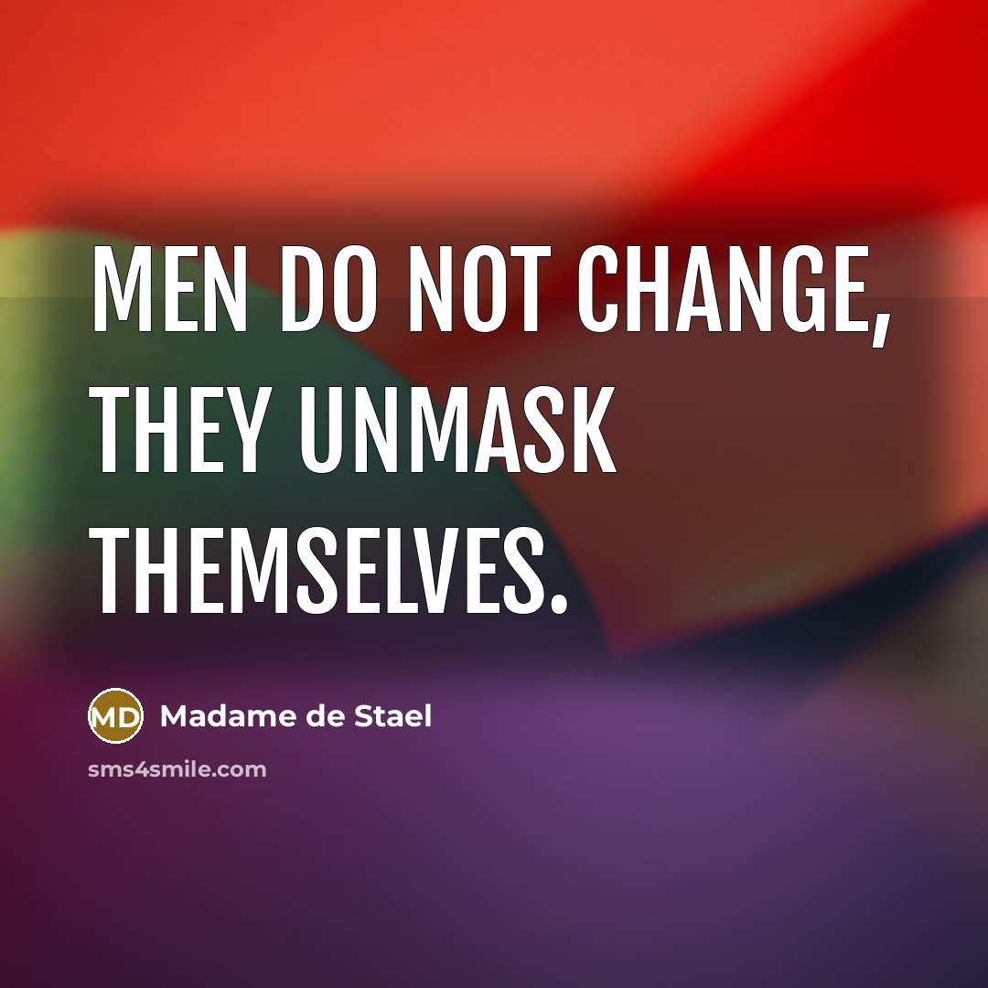 “Men do not change, they unmask themselves.…” quote by Madame de Stael