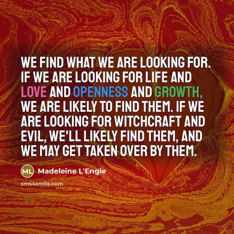 “We find what we are looking for. If we are…” quote by Madeleine L'Engle
