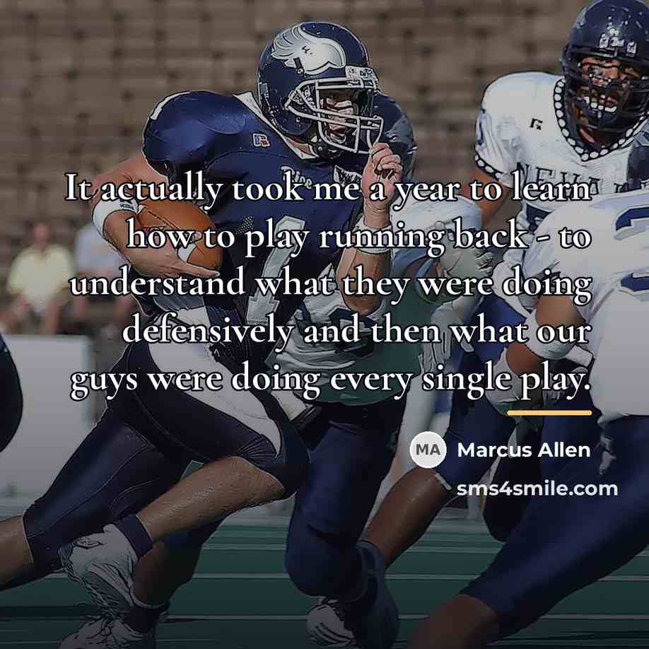 “It actually took me a year to learn how to…” quote by Marcus Allen