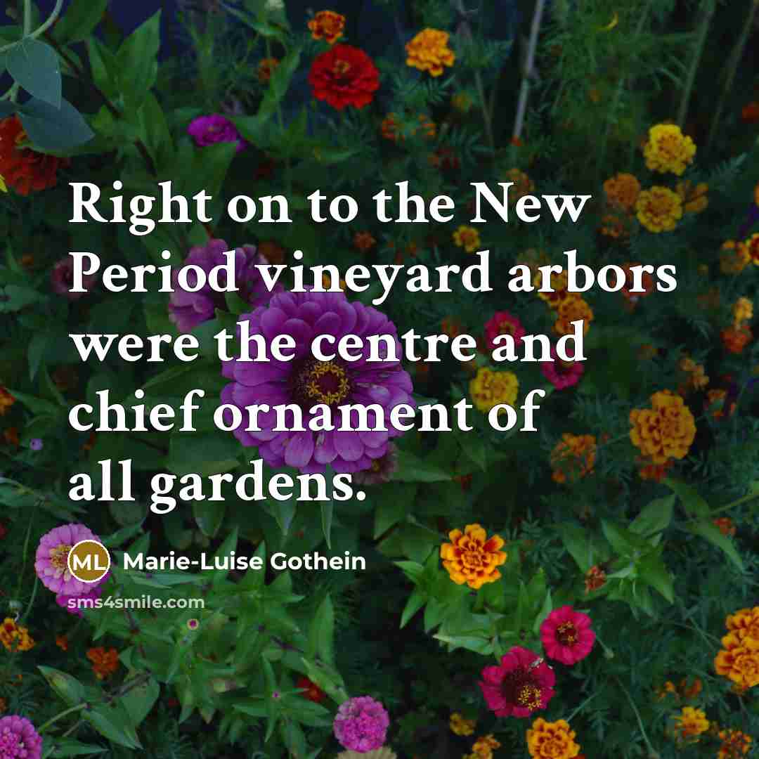 “Right on to the New Period vineyard arbors were the…” quote by Marie-Luise Gothein