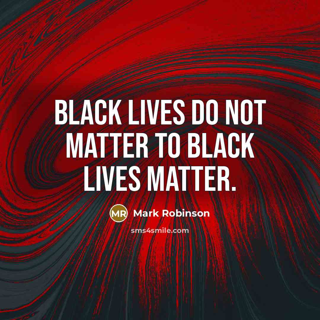 “Black lives do not matter to Black Lives Matter.…” quote by Mark Robinson