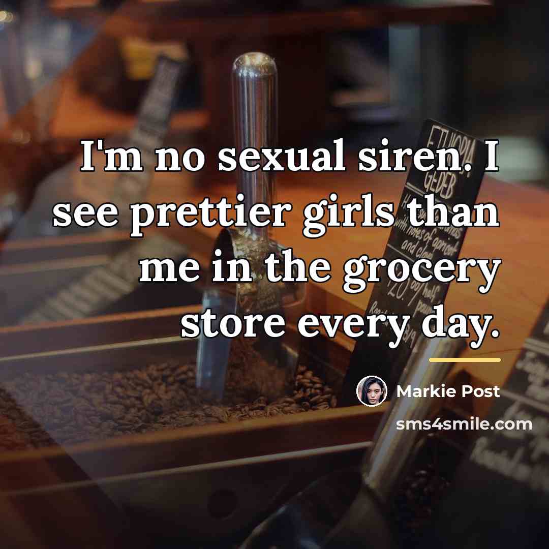 “I'm no sexual siren. I see prettier girls than me…” quote by Markie Post