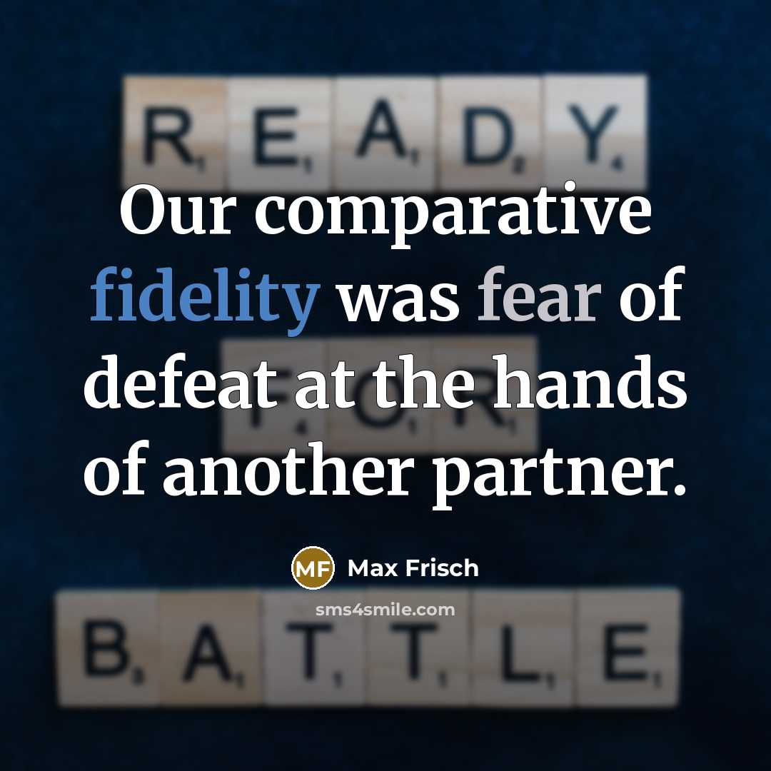 “Our comparative fidelity was fear of defeat at the hands…” quote by Max Frisch