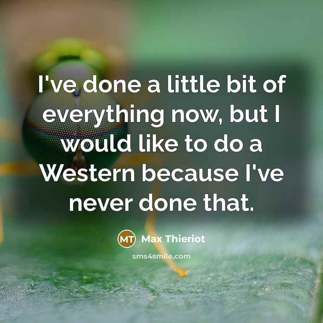 “I've done a little bit of everything now, but I…” quote by Max Thieriot