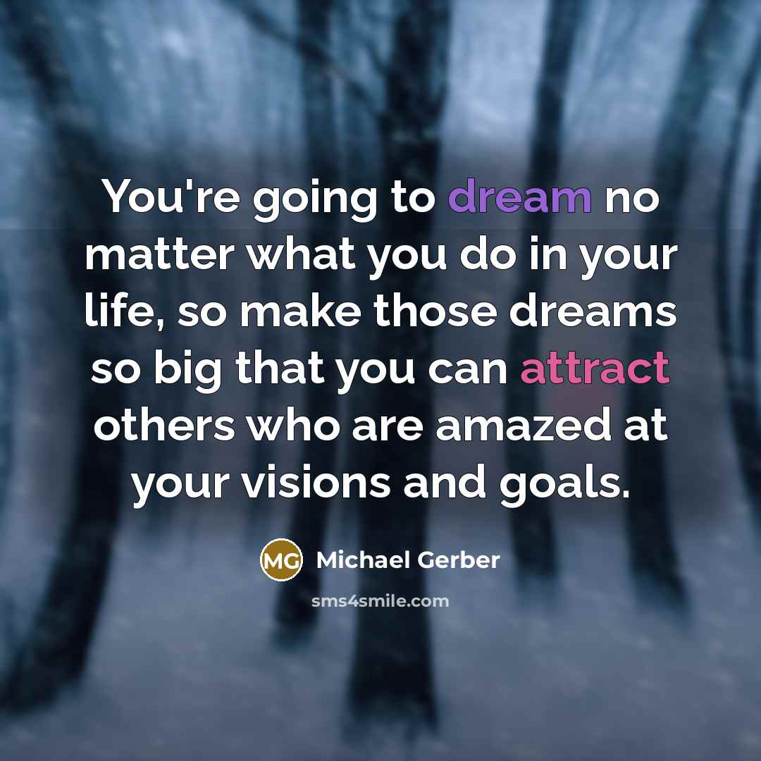 “You're going to dream no matter what you do in…” quote by Michael Gerber