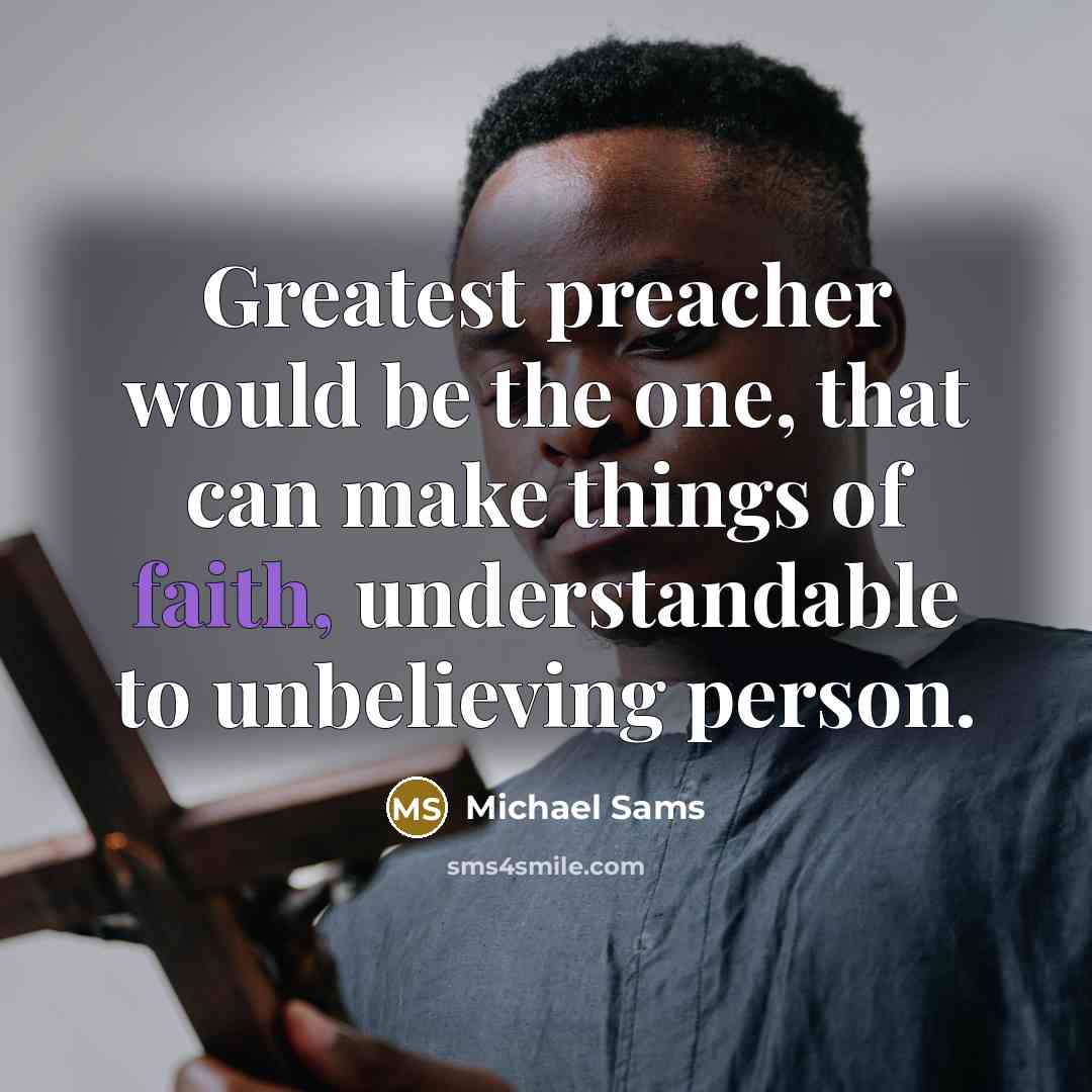 “Greatest preacher would be the one, that can make things…” quote by Michael Sams