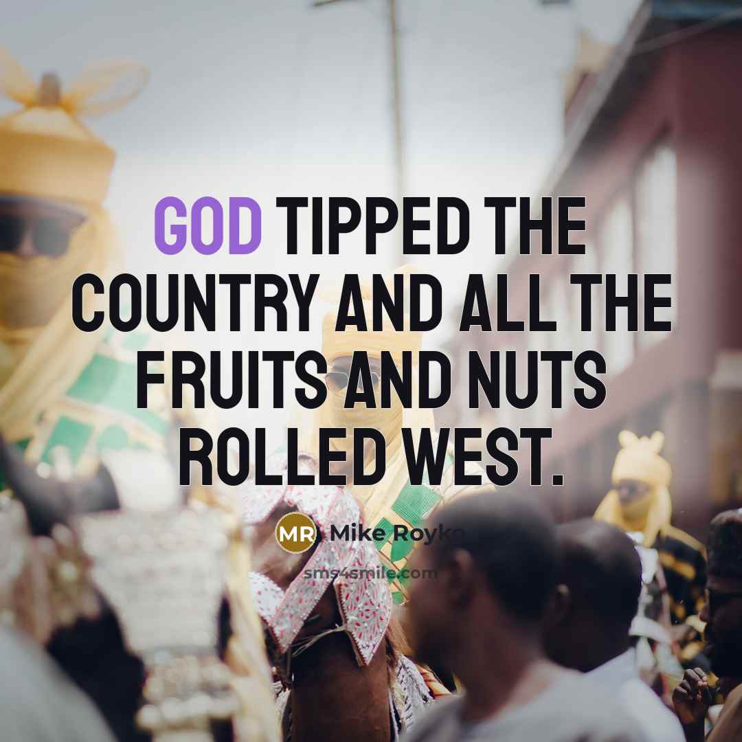 “God tipped the country and all the fruits and nuts…” quote by Mike Royko