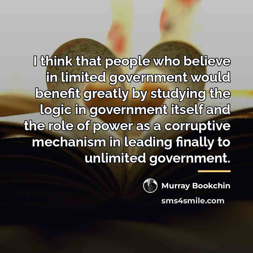 “I think that people who believe in limited government would…” quote by Murray Bookchin
