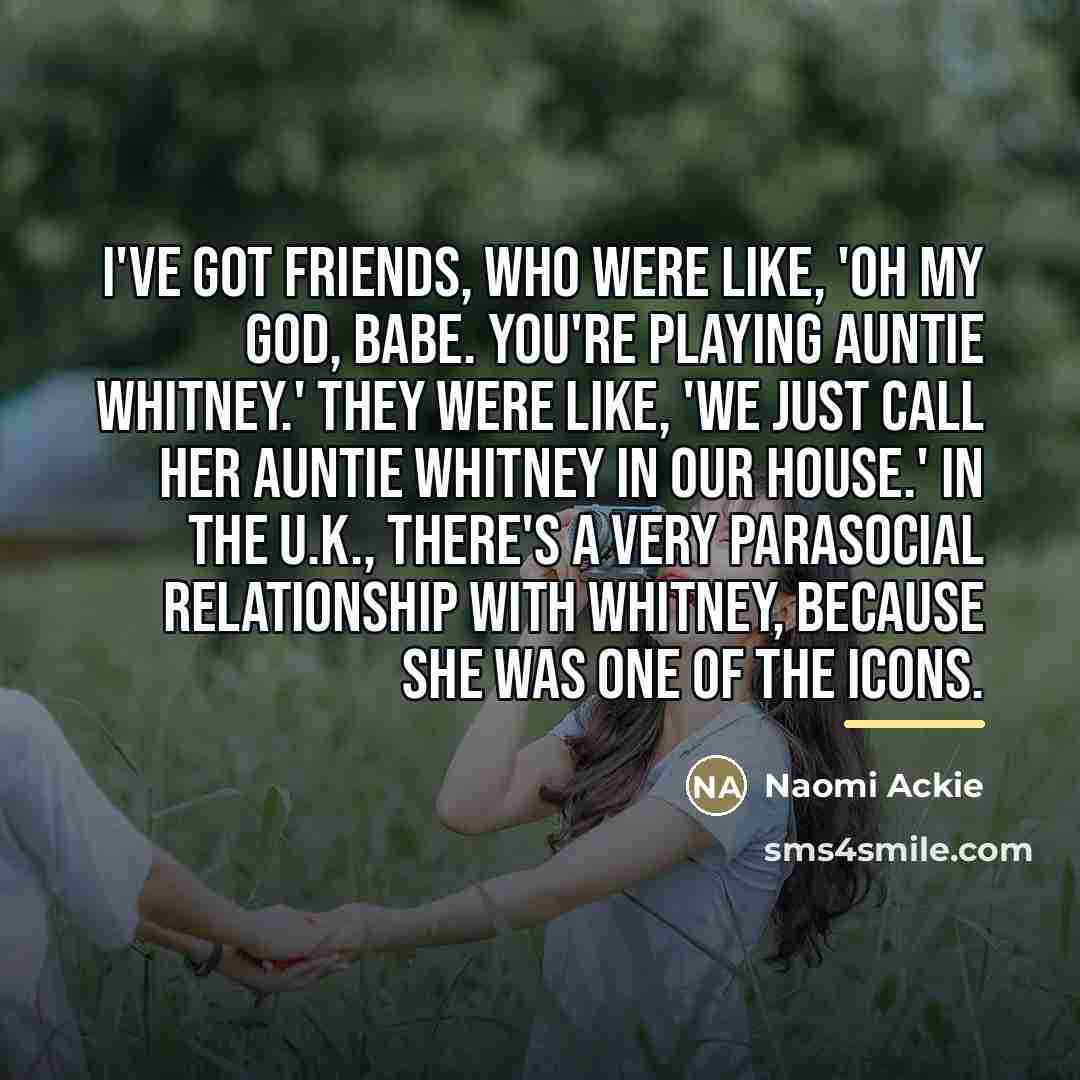 “I've got friends, who were like, 'Oh my god, babe.…” quote by Naomi Ackie