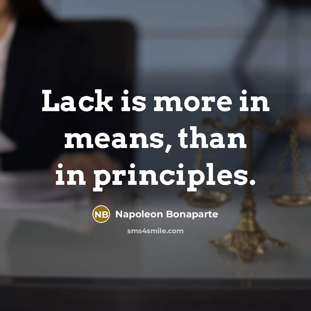 “Lack is more in means, than in principles.…” quote by Napoleon Bonaparte