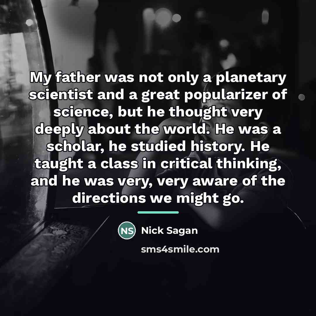 “My father was not only a planetary scientist and a…” quote by Nick Sagan