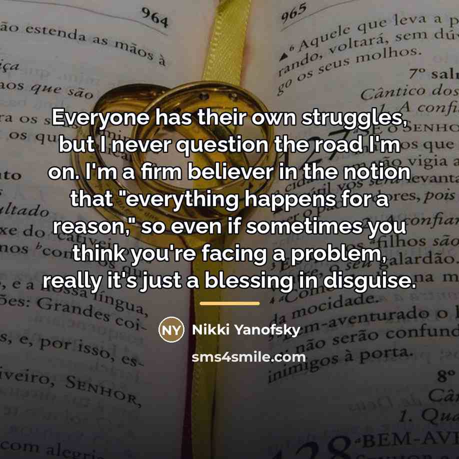 “Everyone has their own struggles, but I never question the…” quote by Nikki Yanofsky