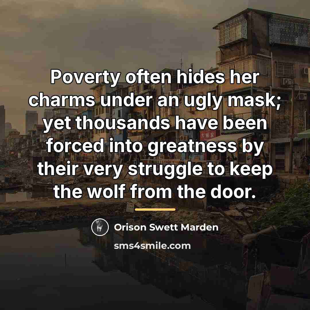 “Poverty often hides her charms under an ugly mask; yet…” quote by Orison Swett Marden