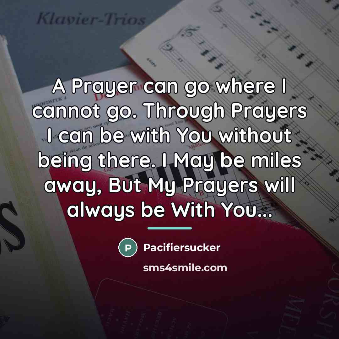 “A Prayer can go where I cannot go. Through Prayers…” quote by Pacifiersucker