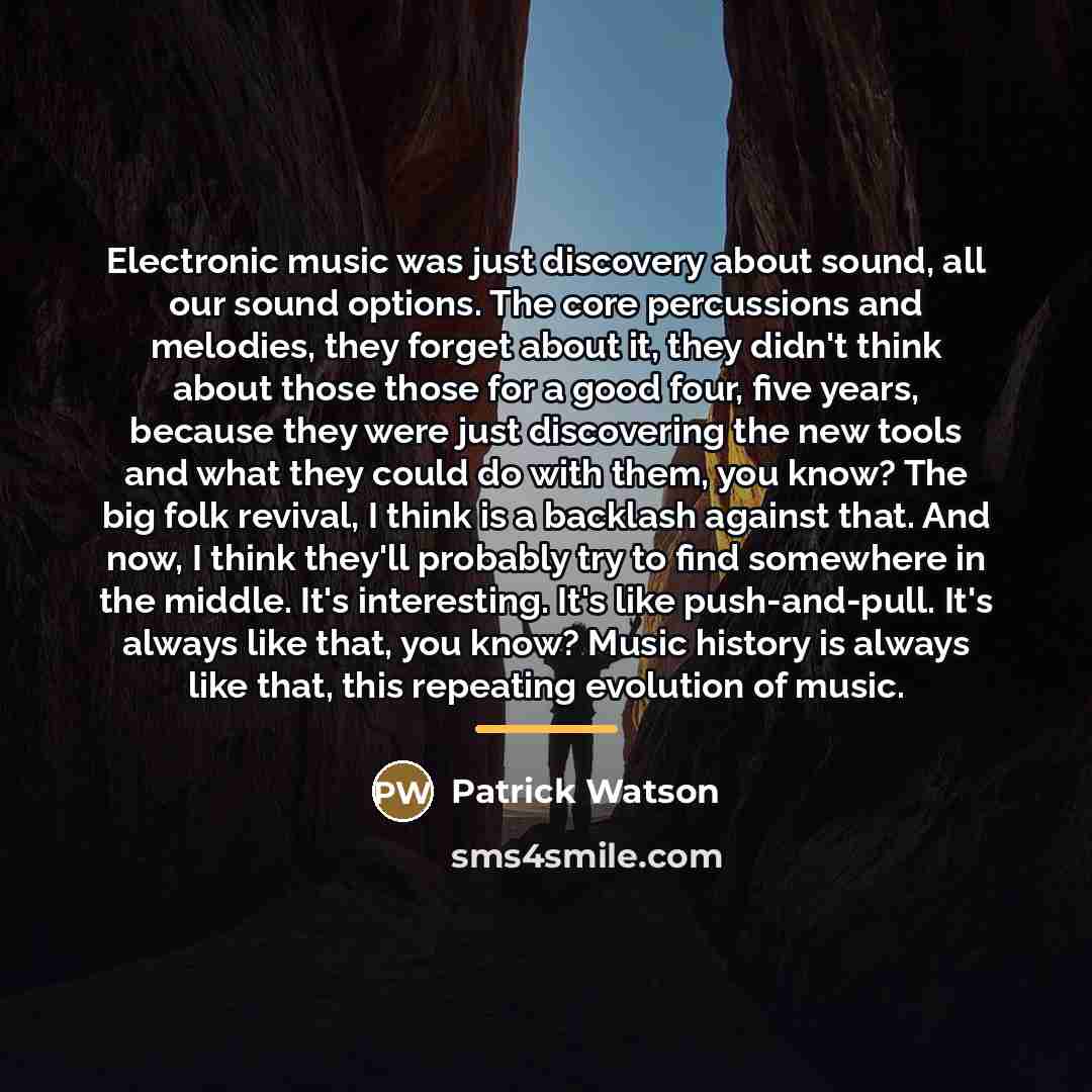 “Electronic music was just discovery about sound, all our sound…” quote by Patrick Watson