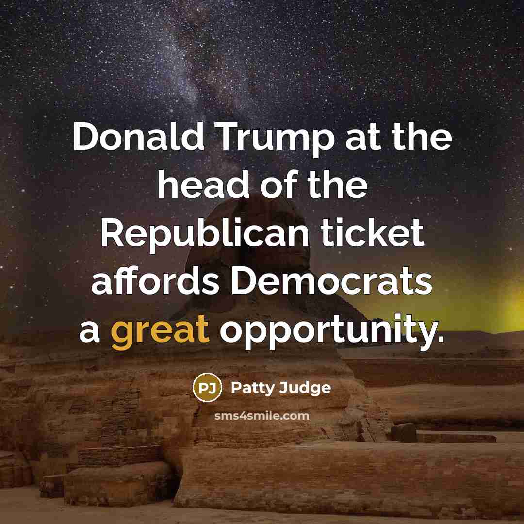 “Donald Trump at the head of the Republican ticket affords…” quote by Patty Judge