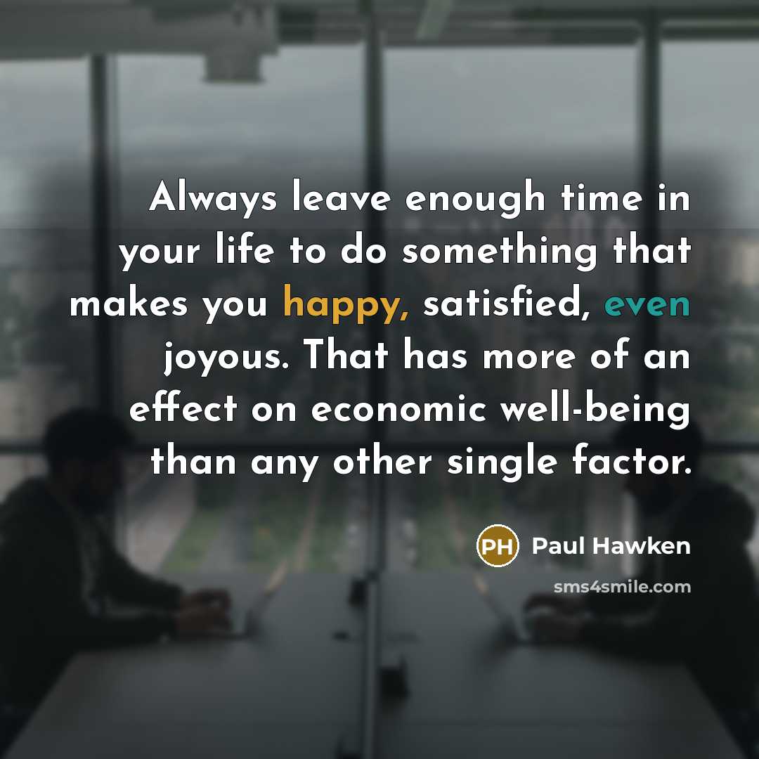 “Always leave enough time in your life to do something…” quote by Paul Hawken